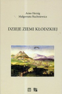 Dzieje Ziemi Kłodzkiej - Herzig Arno, Ruchniewicz Małgorzata - książka
