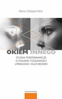 Okiem innego. Studia porównawcze o polskiej tożsamości literackiej i kulturowej - Maria Delaperrière - książka