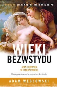 Wieki bezwstydu Seks i erotyka w starożytności - Adam Węgłowski - książka