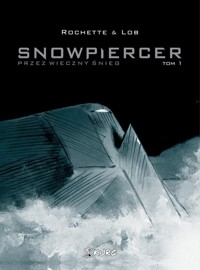 Snowpiercer 1 Przez wieczny śnieg - Lob Jacques - książka