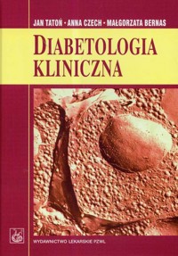 Diabetologia kliniczna - Tatoń Jan, Czech Anna, Bernas Małgorzata - książka