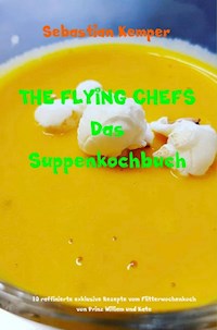 THE FLYING CHEFS Das Suppenkochbuch - Sebastian Kemper - ebook