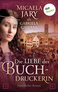 Die Liebe der Buchdruckerin - Gabriela Galvani auch bekannt als SPIEGEL-Bestsellerautorin Micaela Jary - ebook