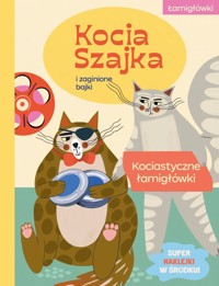 Kocia Szajka i zaginione bajki. Kociastyczne łamigłówki - Agata Romaniuk - książka