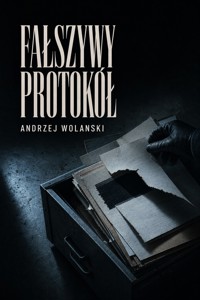 Fałszywy Protokół - Andrzej Wolanski - ebook