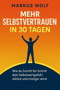 Mehr Selbstvertrauen in 30 Tagen - Markus Wolf - ebook