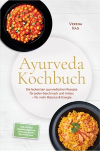 Ayurveda Kochbuch: Die leckersten ayurvedischen Rezepte für jeden Geschmack und Anlass – für mehr Balance & Energie – inkl. 30-Tage-Ernährungsplan, Kitchari, Brote, Getränke uvm. - Verena Rao - ebook