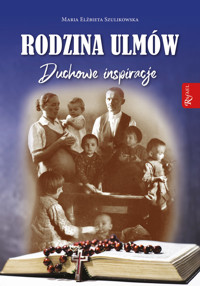 Rodzina Ulmów. Duchowe Inspiracje - Maria Elżbieta Szulikowska - książka