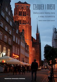 Człowiek i miasto Gdańszczanie między starą a nową tożsamością -  - książka