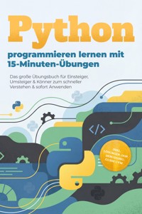 Python programmieren lernen mit 15-Minuten-Übungen: Das große Übungsbuch für Einsteiger, Umsteiger & Könner zum schneller Verstehen & sofort Anwenden - inkl. Lösungen, OOP, Debugging-Guide uvm. - Ingo Zingel - ebook