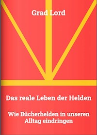 Das reale Leben der Helden - Grad Lord - ebook