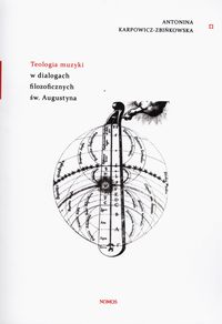 Teologia muzyki w dialogach filozoficznych św. Augustyna - Karpowicz-Zbińkowska Antonina - książka