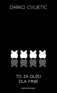 To za dużo dla mnie - Cvijetic Darko - ebook + książka