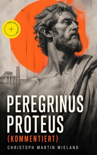 Peregrinus Proteus (Kommentiert) - Christoph Martin Wieland - ebook