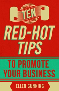 Ten Red-Hot Tips to Promote your Business - Ellen Gunning - ebook