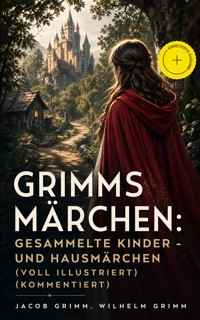 Grimms Märchen: Gesammelte Kinder - und Hausmärchen (Voll Illustriert) (Kommentiert) - Jacob Grimm - ebook