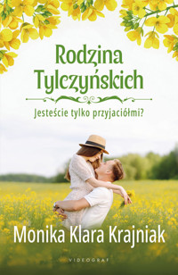 Rodzina Tylczyńskich. Tom 1: Jesteście tylko przyjaciółmi? - Monika Klara Krajniak - ebook + książka