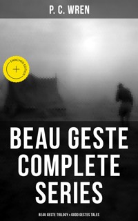 Beau Geste - Complete Series: Beau Geste Trilogy & Good Gestes Tales - P. C. Wren - ebook