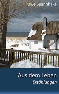 Aus dem Leben - Uwe Spannhake - ebook