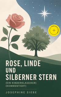 Rose, Linde und Silberner Stern (Ein Kinderklassiker) (Kommentiert) - Josephine Siebe - ebook