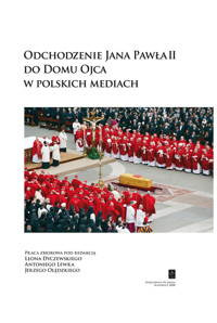 Odchodzenie Jana Pawła II do Domu Ojca w polskich mediach - Dyczewski Leon, Lewek Antoni, Olędzki Jerzy - książka