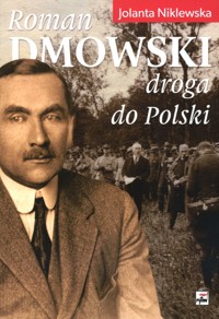 Roman Dmowski. Droga do Polski - Jolanta Niklewska - książka
