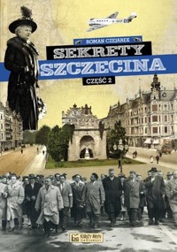 Sekrety Szczecina. Część 2 - Roman Czejarek - książka