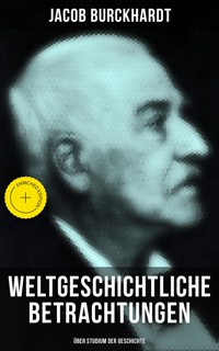 Weltgeschichtliche Betrachtungen: Über Studium der Geschichte - Jacob Burckhardt - ebook