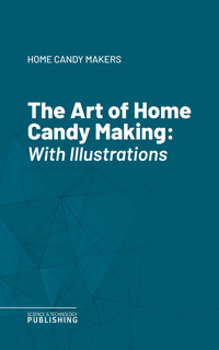 The Art of Home Candy Making - Home Candy Makers - ebook
