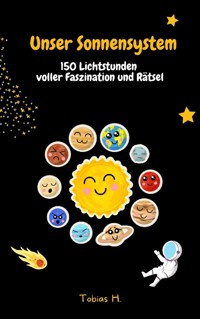 Unser Sonnensystem - 150 Lichtstunden voller Faszination und Rätsel - Tobias Hopfmüller - ebook