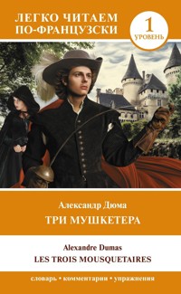Три мушкетера = Les trois mousquetaires. Уровень 1 - Александр Дюма - ebook