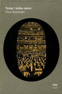 Tysiąc i jedna opera Wydanie jednotomowe - Piotr Kamiński - książka