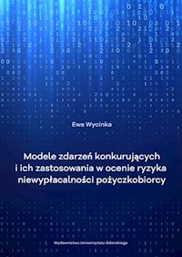 Modele zdarzeń konkurujących i ich zastosowanie w ocenie ryzyka niewypłacalności pożyczkobiorcy - Wycinka Ewa - książka