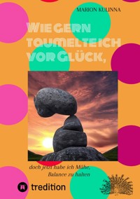 Wie gern taumelte ich vor Glück, - Marion Kulinna - ebook