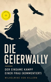 Die Geierwally - Der einsame Kampf einer Frau (Kommentiert) - Wilhelmine von Hillern - ebook