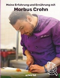 Meine Erfahrungen und Ernährung mit Morbus Crohn - Patrick Theiß - ebook