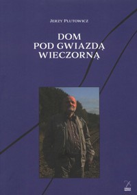 Dom pod gwiazdą wieczorną - Plutowicz Jerzy - książka