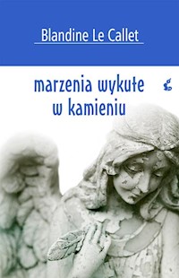 Marzenia wykute w kamieniu - le Callet Blandine - książka