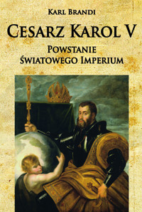 Cesarz Karol V. Powstanie Światowego Imperium - Brandi Karl - ebook