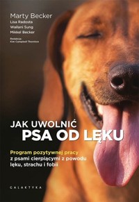 Jak uwolnić psa od lęku - Marty Becker, Lisa Radosta, Wailani Sung, Mikkel Becker - książka