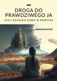 Droga do prawdziwego ja, czyli kochanie siebie w praktyce - Kuleta Magdalena - książka