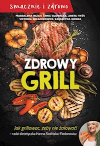 Zdrowy grill - Bilich Magdalena, Głowacka Anna, Hyży Aneta, Kozaczkiewcz Victoria, Nowak Katarzyna - książka