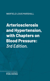 Arteriosclerosis and Hypertension, with Chapters on Blood Pressure - Louis Marshall Warfield - ebook