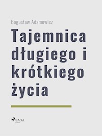 Tajemnica długiego i krótkiego życia - Bogus?aw Adamowicz - ebook