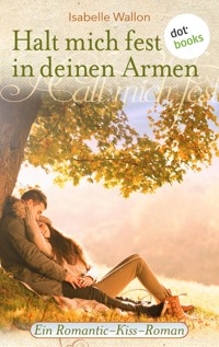 Halt mich fest in deinen Armen - Isabelle Wallon - ebook