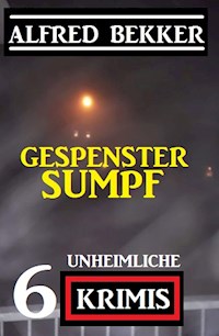 Gespenstersumpf: 6 unheimliche Krimis - Alfred Bekker - ebook