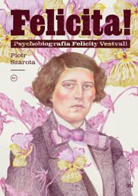 Felicita! Psychobiografia Felicity Vestvali - Piotr Szarota - ebook + książka