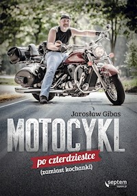 Motocykl po czterdziestce zamiast kochanki - Jarosław Gibas - książka