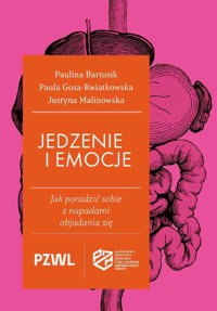 Jedzenie i emocje. Jak poradzić sobie z napadami objadania - Justyna Malinowska, Paula Gosa-Kwiatkowska, Paulina Bartosik - książka