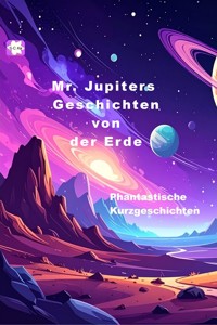 Mr. Jupiters Geschichten von der Erde - Sylvia Kenner - ebook